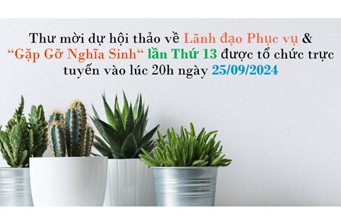 Thư mời dự hội thảo về Lãnh đạo Phục vụ & Gặp gỡ Nghĩa Sinh lần Thứ 13 được tổ chức trực tuyến vào lúc 20h ngày 25/09/2024