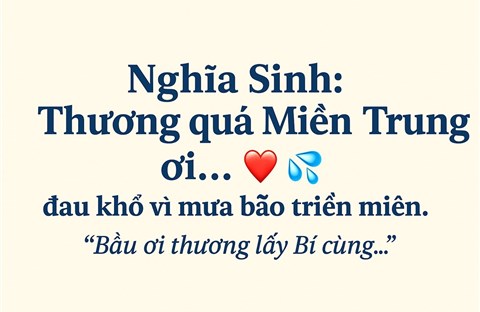 Nghĩa Sinh VHQB đã tiếp giúp một số cộng đồng bị thiệt hại nặng: Thương quá Miền Trung ơi… đau khổ vì mưa bão triền miên. “Bầu ơi thương lấy Bí cùng…”