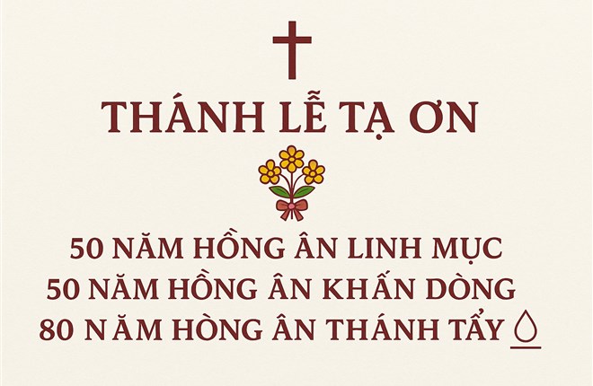 Thánh Lễ Tạ Ơn 50 năm Hồng Ân Linh Mục – 50 năm Hồng Ân Khấn Dòng – 80 năm Hồng Ân Thánh Tẩy
