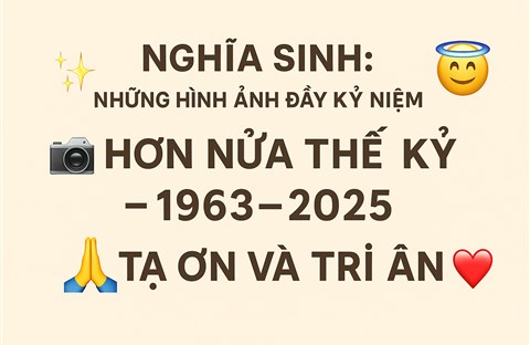 Nghĩa Sinh: Những hình ảnh đầy kỷ niệm hơn Nửa Thế Kỷ — 1963-2025 – Tạ Ơn và Tri Ân