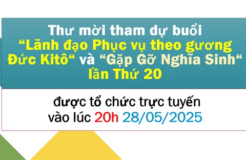 Thư mời dự hội thảo Lãnh đạo Phục vụ theo gương Đức Kitô và buổi Gặp gỡ Nghĩa Sinh lần thứ 20 vào lúc 20h ngày 28/5/2025