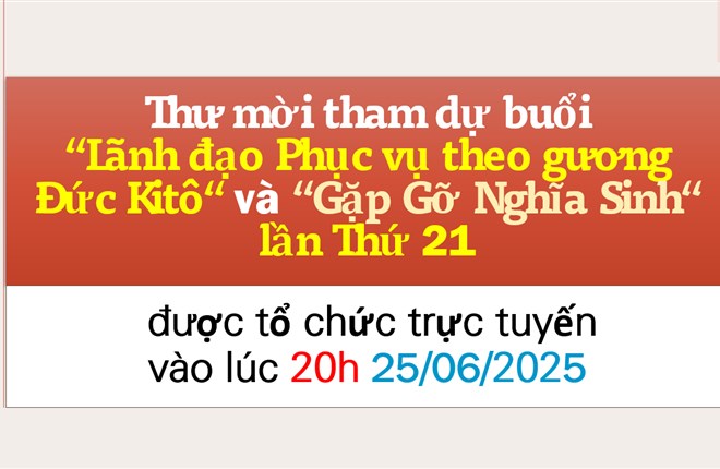 Thư mời dự hội thảo Lãnh đạo Phục vụ theo gương Đức Kitô và buổi Gặp gỡ Nghĩa Sinh lần thứ 21 vào lúc 20h ngày 25/6/2025