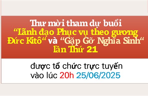 Thư mời dự hội thảo Lãnh đạo Phục vụ theo gương Đức Kitô và buổi Gặp gỡ Nghĩa Sinh lần thứ 21 vào lúc 20h ngày 25/6/2025