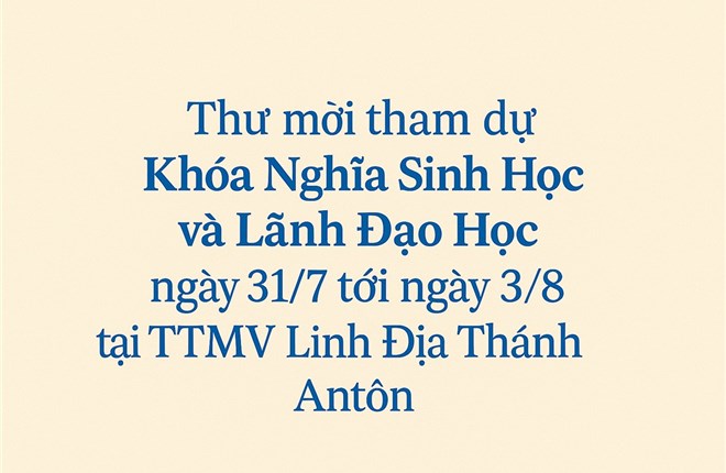 Thư mời tham dự Khóa Nghĩa Sinh Học và Lãnh Đạo Học ngày 31/7 tới ngày 3/8 tại TTMV Linh Địa Thánh Antôn.