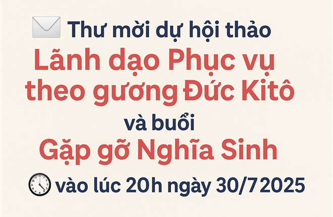 Thư mời dự hội thảo Lãnh đạo Phục vụ theo gương Đức Kitô và buổi Gặp gỡ Nghĩa Sinh lần thứ 22 vào lúc 20h ngày 30/7/2025