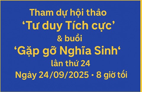 Tham dự hội thảo “Tư duy Tích cực” & buổi “Gặp gỡ Nghĩa Sinh” lần thứ 24 – Ngày 24/09/2025 * 8 giờ tối