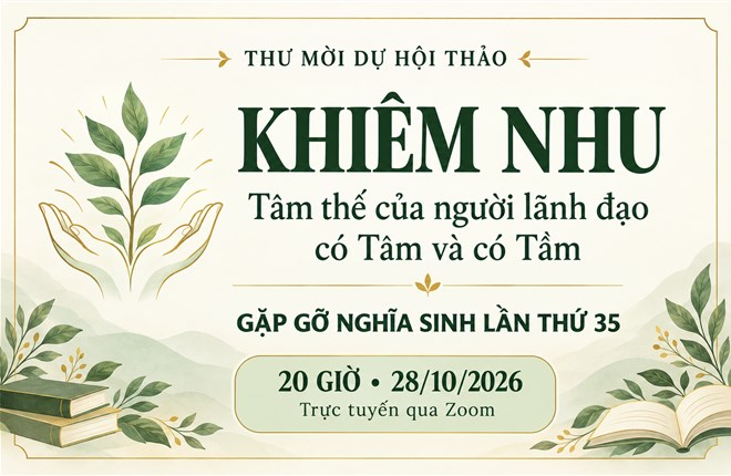 Thư mời Hội thảo “Khiêm nhu: Tâm thế của người lãnh đạo có Tâm và có Tầm” và Gặp gỡ Nghĩa Sinh lần thứ 35
