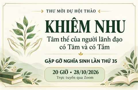 Thư mời Hội thảo “Khiêm nhu: Tâm thế của người lãnh đạo có Tâm và có Tầm” và Gặp gỡ Nghĩa Sinh lần thứ 35