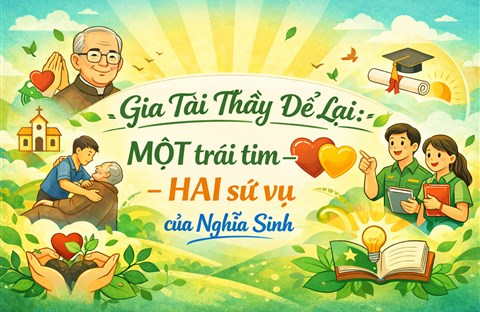 Gia Tài Thầy Để Lại: MỘT trái tim – HAI sứ vụ của Nghĩa Sinh