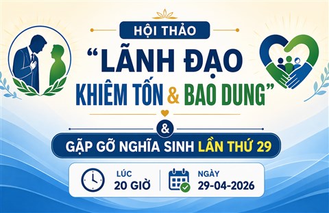 Thư Mời Dự Hội Thảo “Lãnh Đạo Khiêm Tốn & Bao Dung” & Gặp Gỡ Nghĩa Sinh Lần Thứ 29 Lúc 20 Giờ - Ngày 29-04-2026