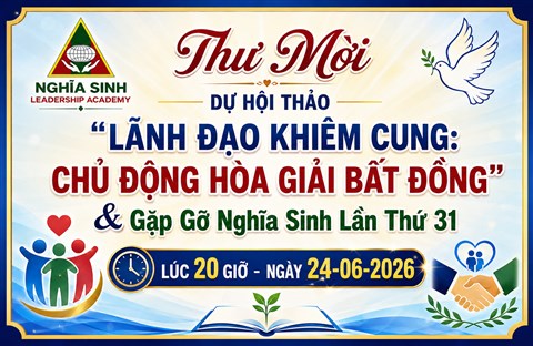 Thư Mời Dự Hội Thảo “LÃNH ĐẠO KHIÊM CUNG: CHỦ ĐỘNG HÒA GIẢI BẤT ĐỒNG” & Gặp Gỡ Nghĩa Sinh Lần Thứ 31 Lúc 20 Giờ - Ngày 24-06-2026