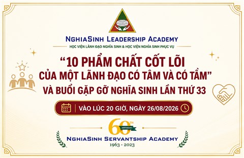 “10 PHẨM CHẤT CỐT LÕI CỦA MỘT LÃNH ĐẠO CÓ TÂM VÀ CÓ TẦM” VÀ BUỔI GẶP GỠ NGHĨA SINH LẦN THỨ 33 VÀO LÚC 20 GIỜ, NGÀY 26/08/2026